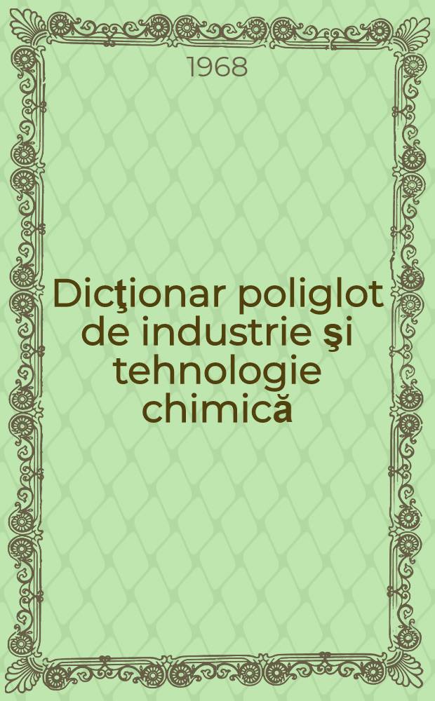 Dicţionar poliglot de industrie şi tehnologie chimică : engleză, română, germană, franceză, rusă