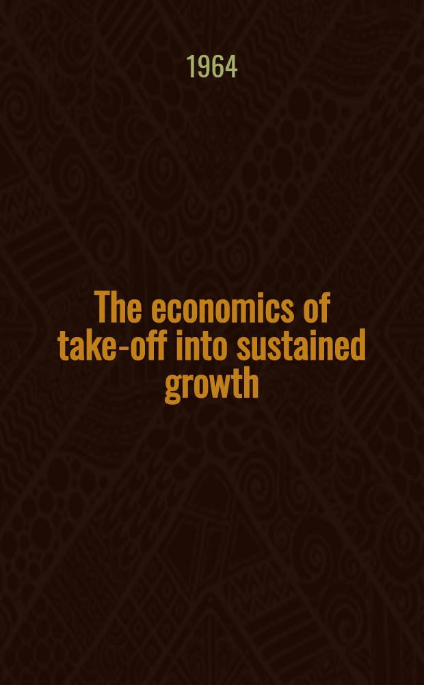 The economics of take-off into sustained growth : Proceedings of a Conf. held by the Intern. econ. assoc