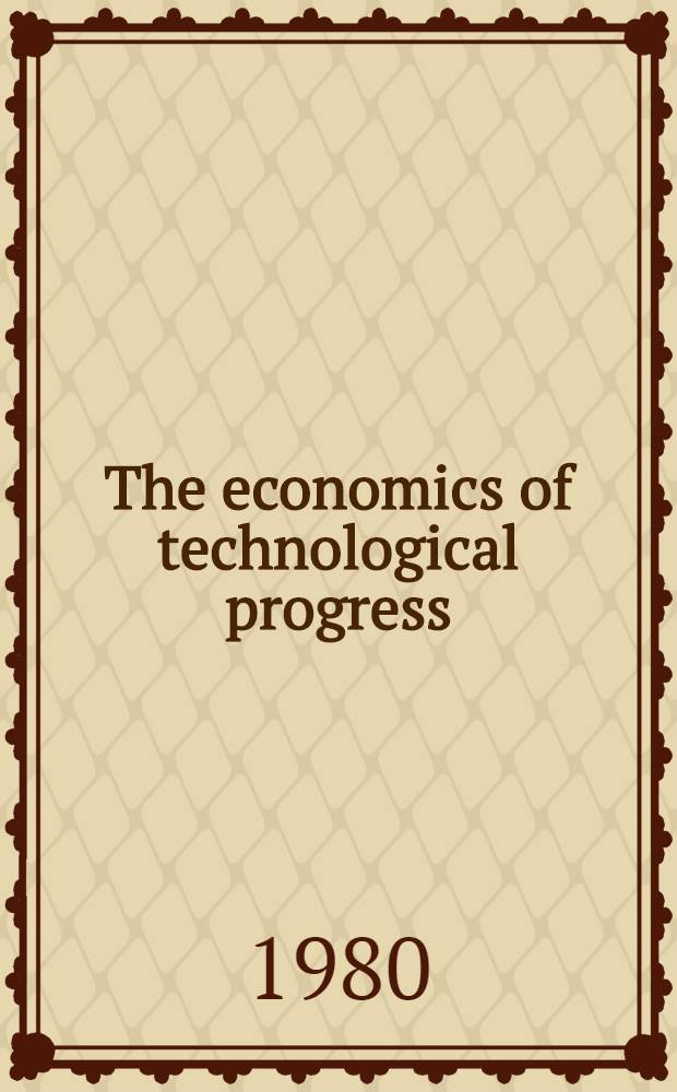 The economics of technological progress : Proc. of a Conf. held by the Europ. production study group in Umeå, Sweden, 23-25 Aug. 1978, incl. a bibliogr. on the subject