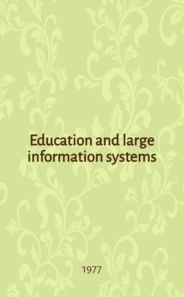 Education and large information systems : Proc. of the IFIP Working conf. organized by the Techn. comm. for education - TC3 a. for inform. systems - TC8, The Hague, Netherlands, 18-21 Apr. 1977