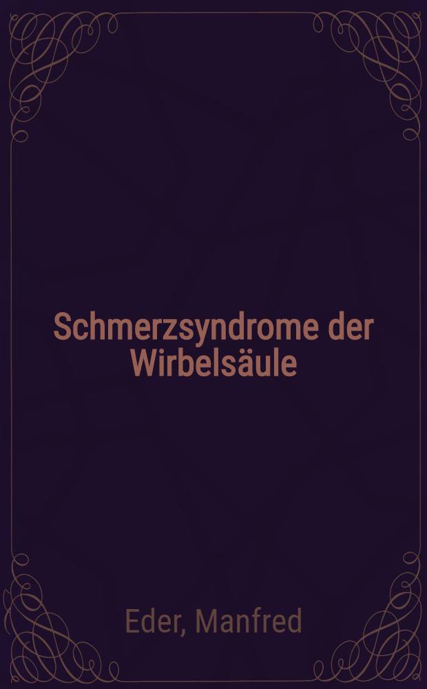 Schmerzsyndrome der Wirbelsäule : Grundlagen, Diagnostik, Therapie