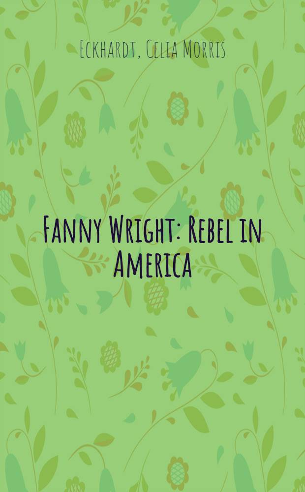 Fanny Wright : Rebel in America