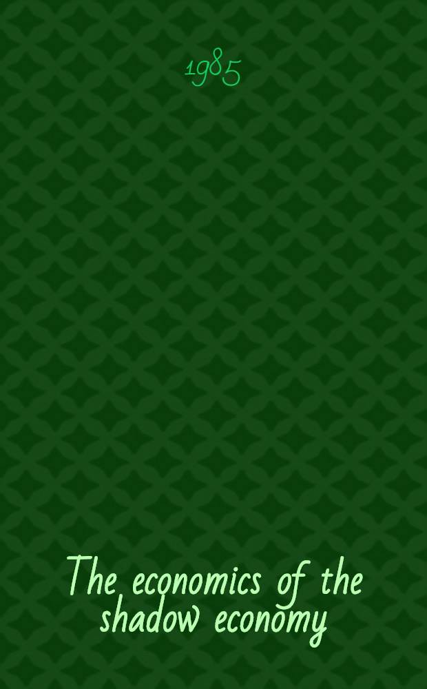 The economics of the shadow economy : Proc. of the Intern. conf. on the economics of the shadow economy held at the Univ. of Bielefeld, West Germany, Oct. 10-14, 1983