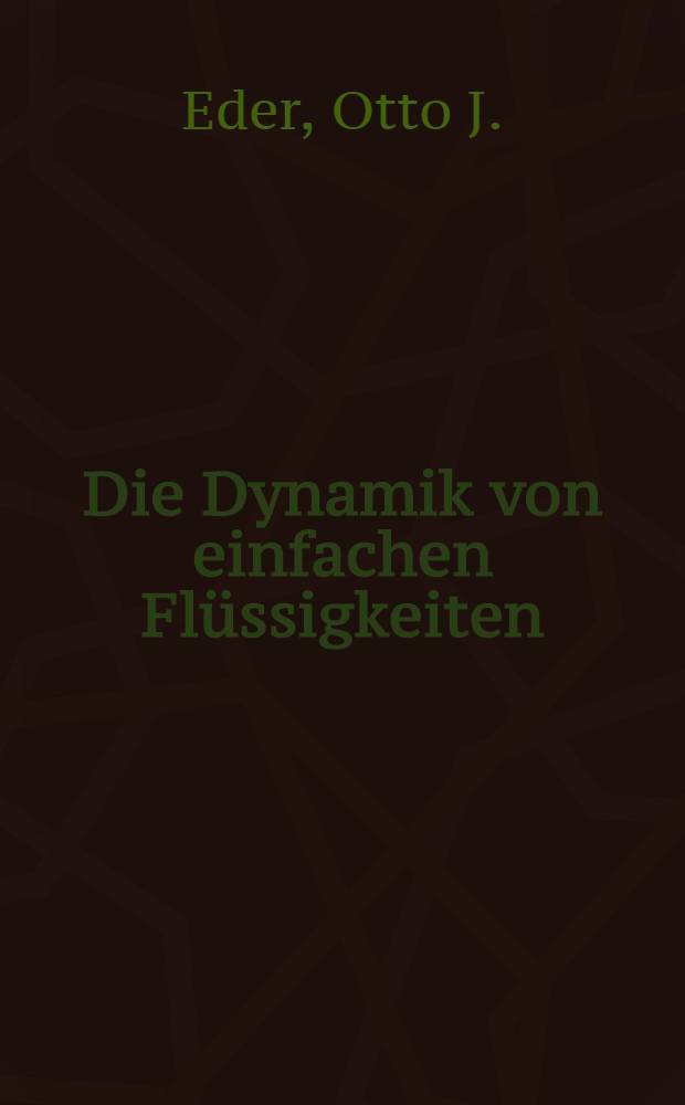 Die Dynamik von einfachen Flüssigkeiten : Vortrag bei der Sommerschule über die "Physik des flüssigen Zustands" in st. Georgen, Österreich Sept. 1972