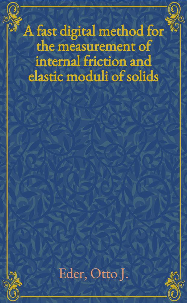 A fast digital method for the measurement of internal friction and elastic moduli of solids