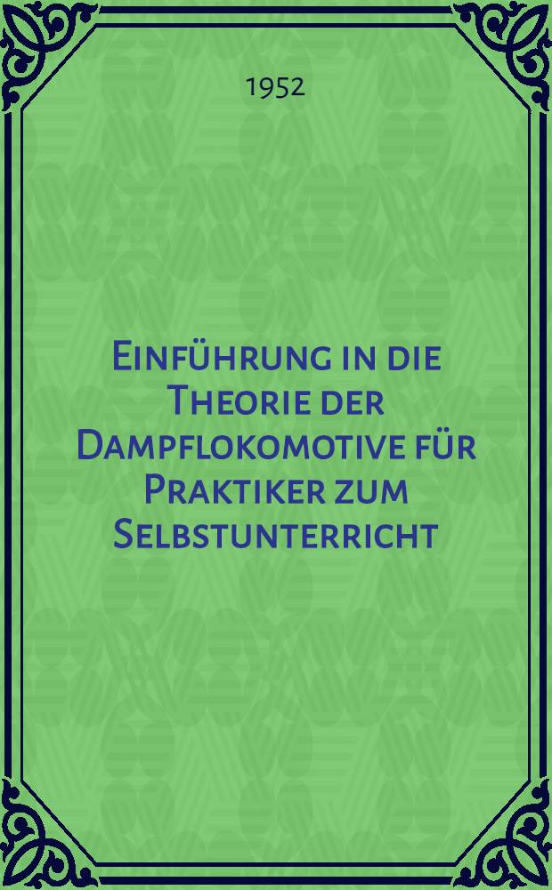 Einführung in die Theorie der Dampflokomotive für Praktiker zum Selbstunterricht