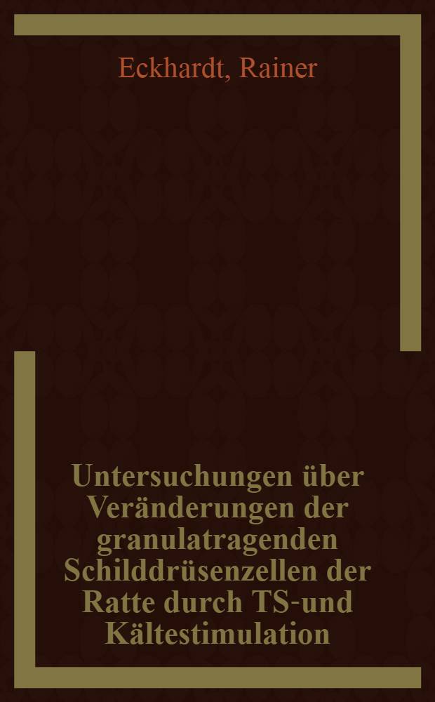 Untersuchungen über Veränderungen der granulatragenden Schilddrüsenzellen der Ratte durch TSH- und Kältestimulation : Inaug.-Diss. ... der ... Med. Fakultät der ... Univ. Mainz