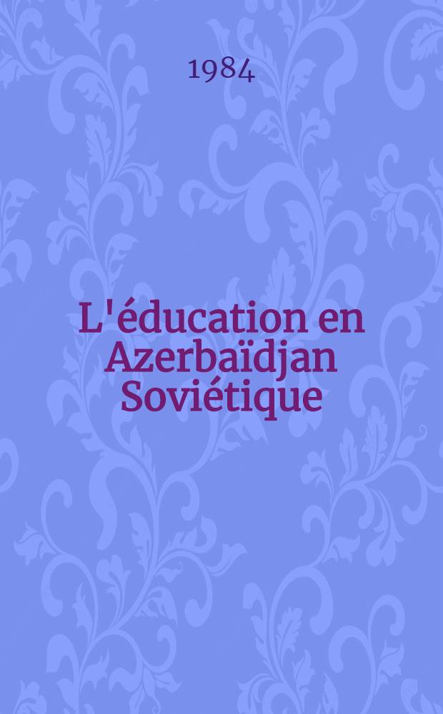 L'éducation en Azerbaïdjan Soviétique : Bilan d'une expérience