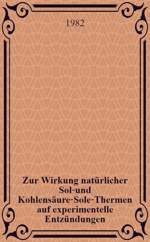 Zur Wirkung nat&uuml;rlicher Sole- und Kohlens&auml;ure-Sole-Thermen auf experimentelle Entz&uuml;ndungen : Inaug.-Diss