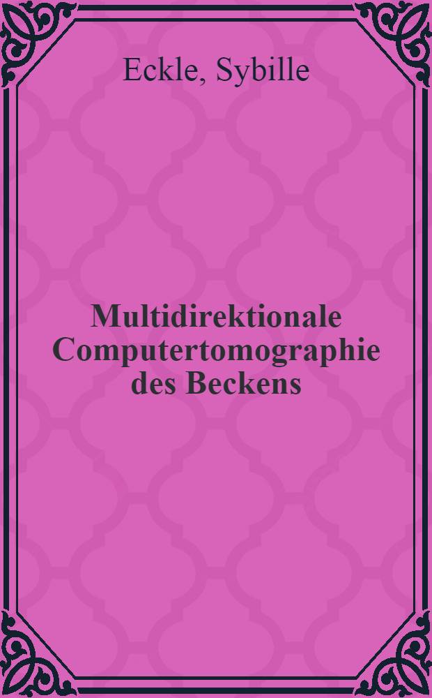 Multidirektionale Computertomographie des Beckens : Eine Klinische Studie : Diss