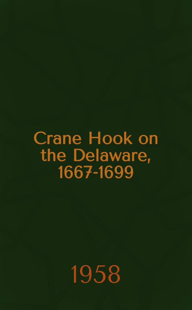 Crane Hook on the Delaware, 1667-1699 : An early Swedish Lutheran church and community with the historical background of the Delaware River Valley