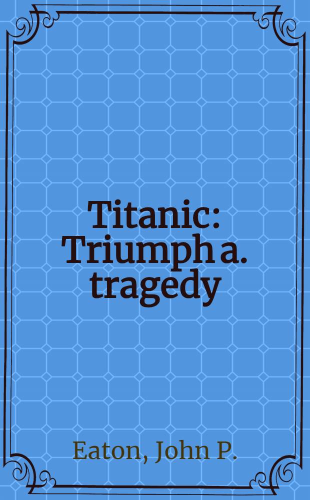 Titanic : Triumph a. tragedy : A chronicle in words a. pictures