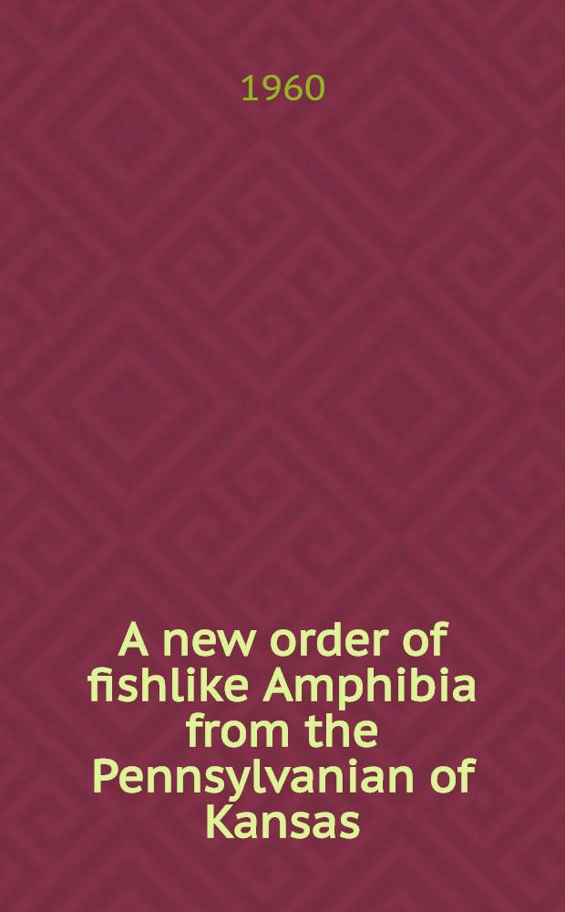A new order of fishlike Amphibia from the Pennsylvanian of Kansas
