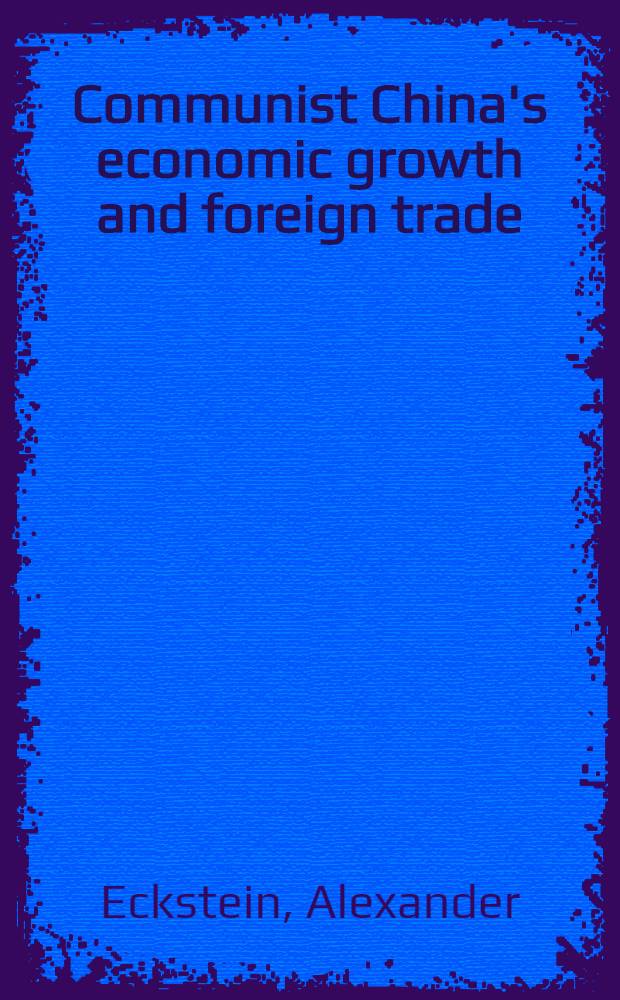 Communist China's economic growth and foreign trade : Implications for U. S. policy