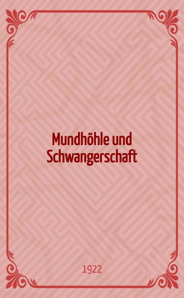 Mundhöhle und Schwangerschaft : Zusammenfassung : Inaugural-Dissertation der hohen Medizinischen Fakultät der Albertus-Universität zu Königsberg i. Pr. ..