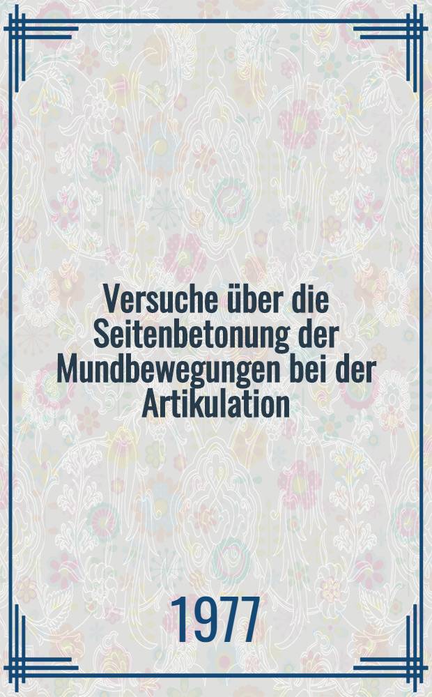 Versuche über die Seitenbetonung der Mundbewegungen bei der Artikulation : Inaug.-Diss. ... der Med. Fak. der ... Univ. zu Tübingen