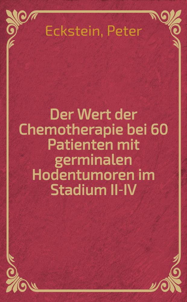 Der Wert der Chemotherapie bei 60 Patienten mit germinalen Hodentumoren im Stadium II-IV : Inaug.-Diss