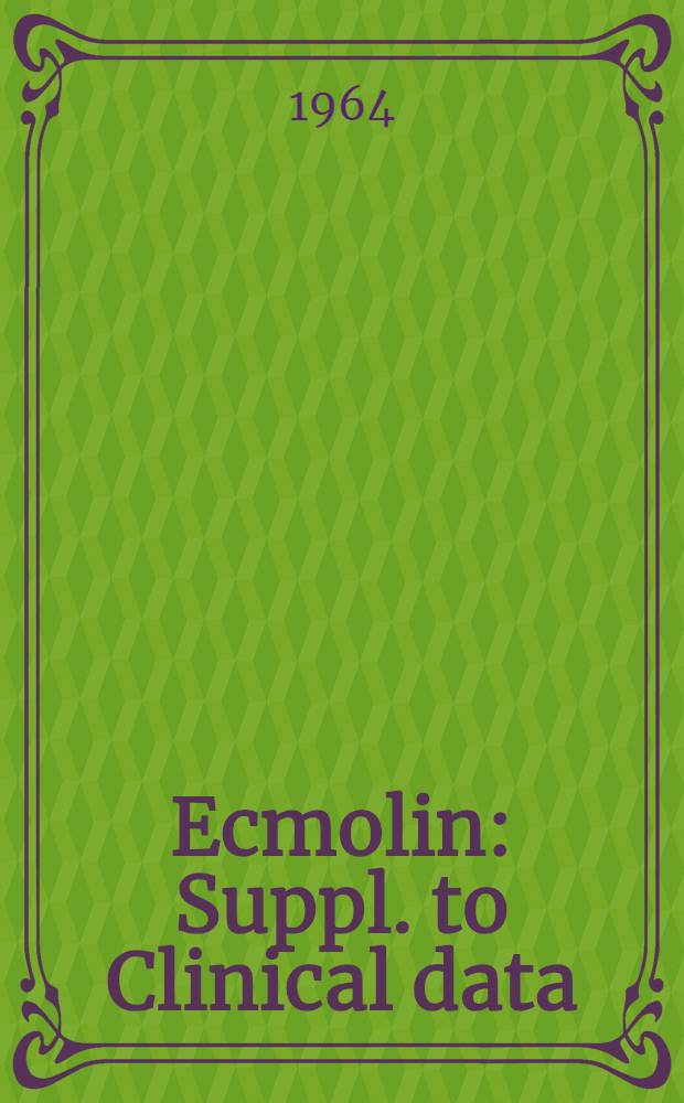 Ecmolin : Suppl. to Clinical data