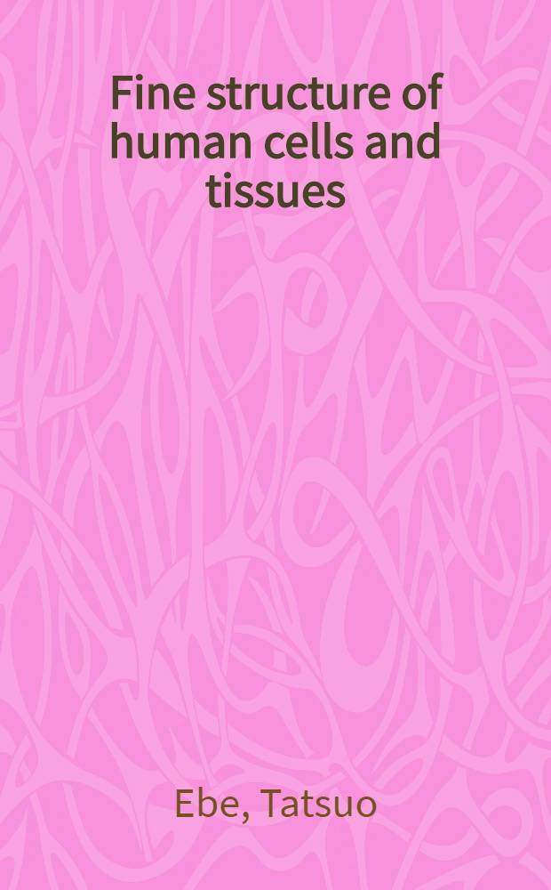Fine structure of human cells and tissues : An atlas