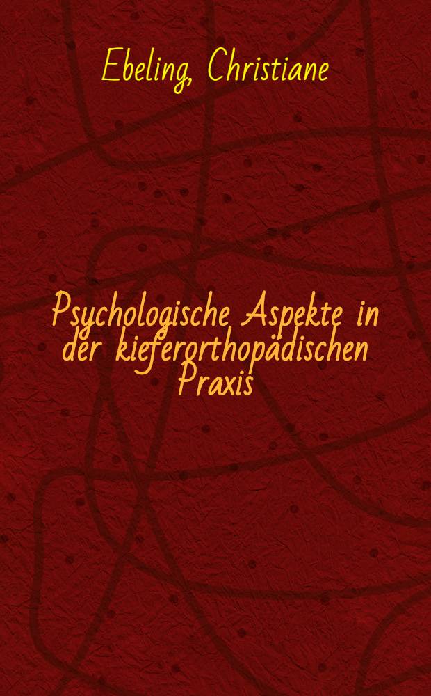 Psychologische Aspekte in der kieferorthopädischen Praxis : Inaug.-Diss