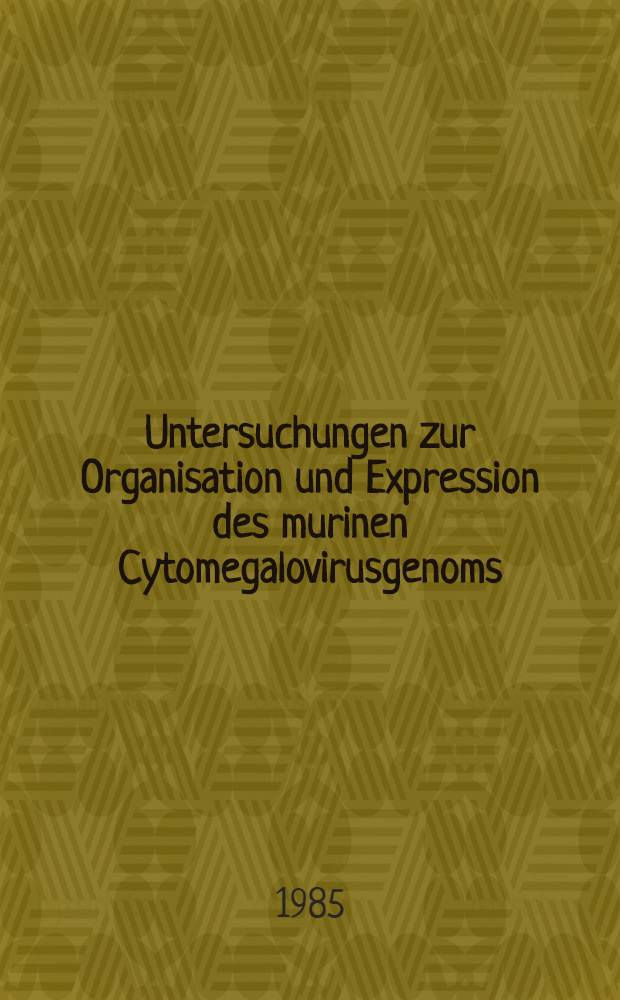 Untersuchungen zur Organisation und Expression des murinen Cytomegalovirusgenoms : Diss