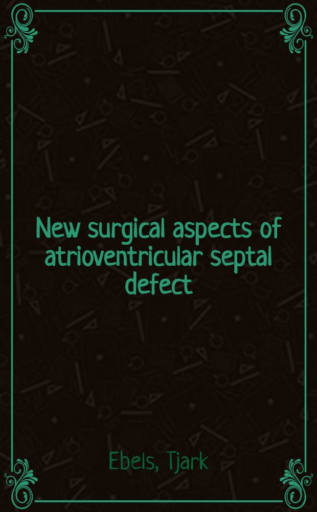 New surgical aspects of atrioventricular septal defect : Proefschr