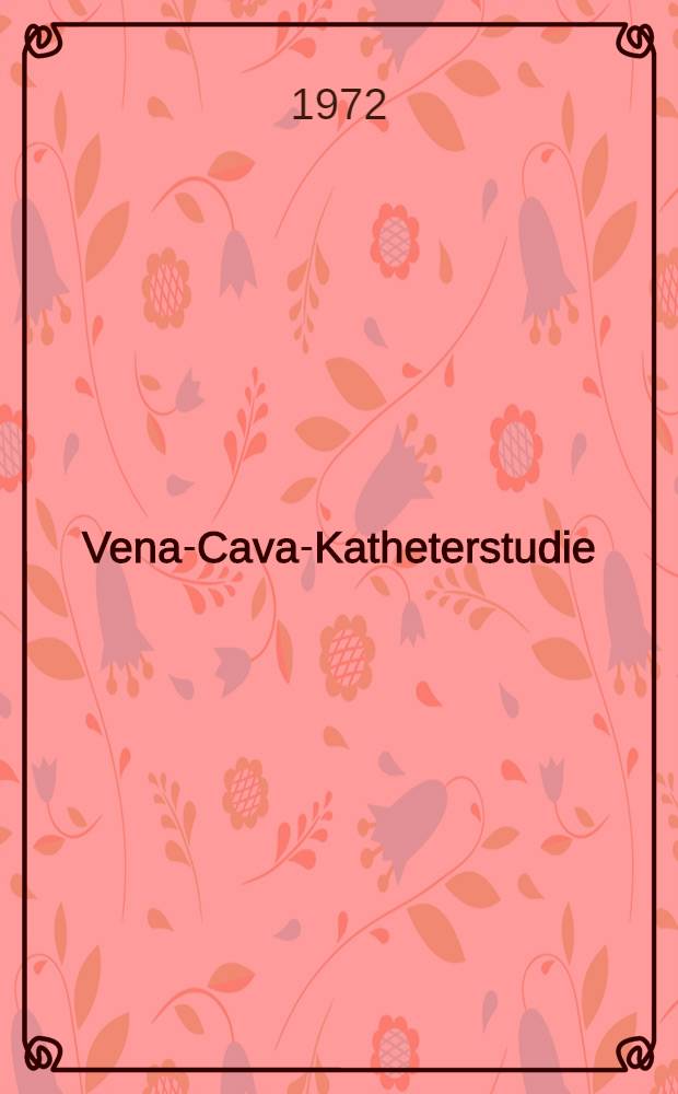 Vena-Cava-Katheterstudie : Inaug.-Diss. ... der ... Med. Fak. der Univ. Erlangen-N&uuml;rnberg