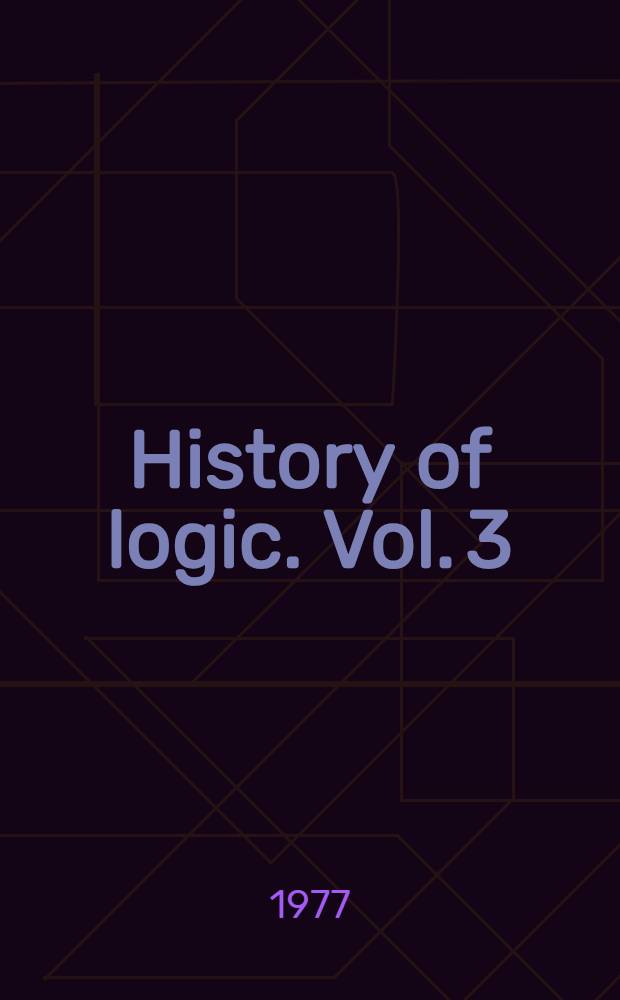 History of logic. Vol. 3
