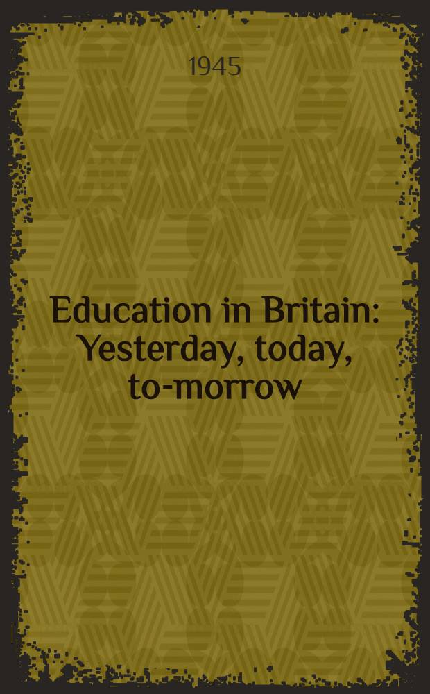 Education in Britain : Yesterday, today, to-morrow