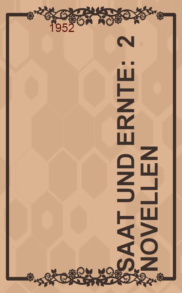 Saat und Ernte : 2 Novellen
