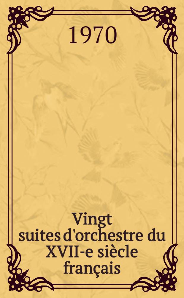 Vingt suites d'orchestre du XVII-e siècle français : Vol. 1-2. Vol. 1