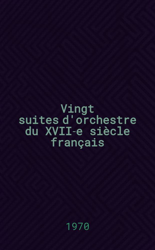 Vingt suites d'orchestre du XVII-e siècle français : Vol. 1-2. Vol. 2