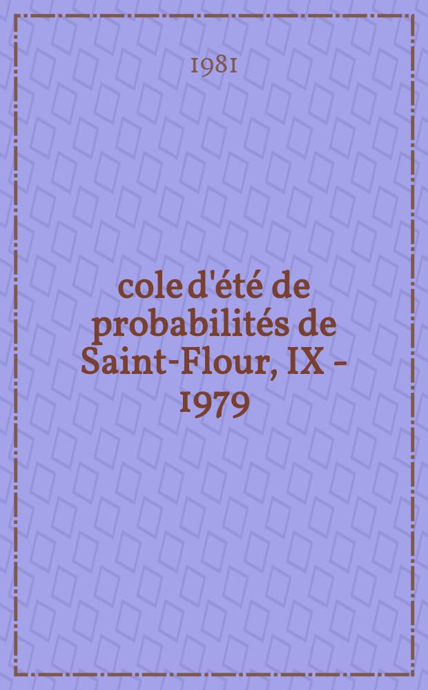 École d'été de probabilités de Saint-Flour, IX - 1979 : Travaux