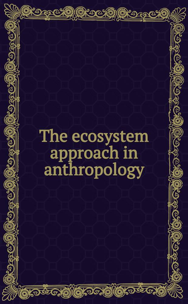 The ecosystem approach in anthropology : From concept to practice