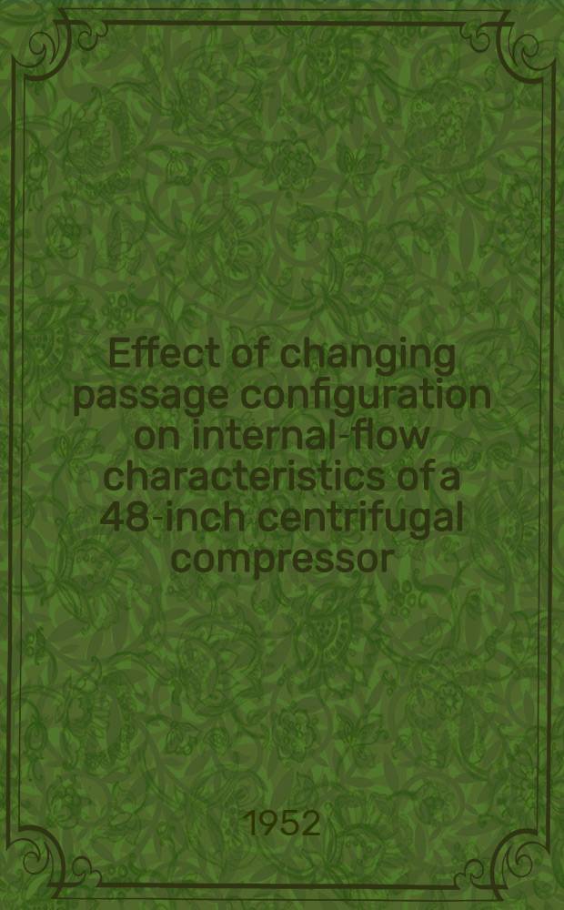 Effect of changing passage configuration on internal-flow characteristics of a 48-inch centrifugal compressor