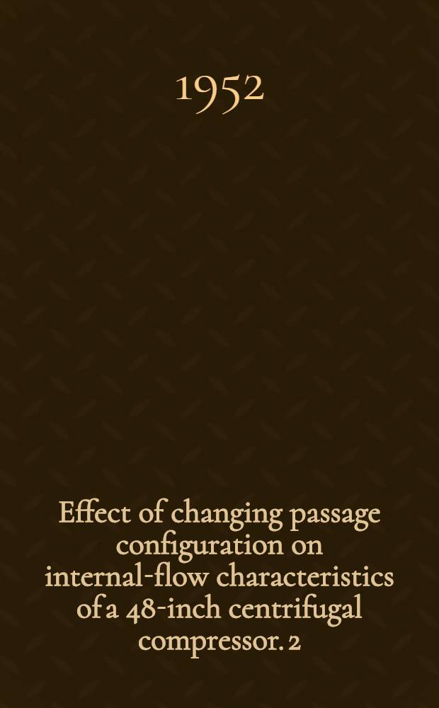 Effect of changing passage configuration on internal-flow characteristics of a 48-inch centrifugal compressor. 2 : Change on hub shape