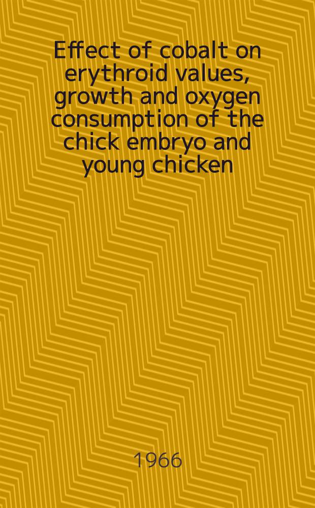 Effect of cobalt on erythroid values, growth and oxygen consumption of the chick embryo and young chicken