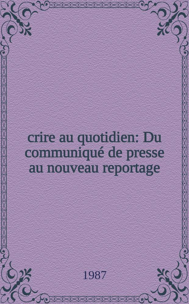 &Eacute;crire au quotidien : Du communiqu&eacute; de presse au nouveau reportage