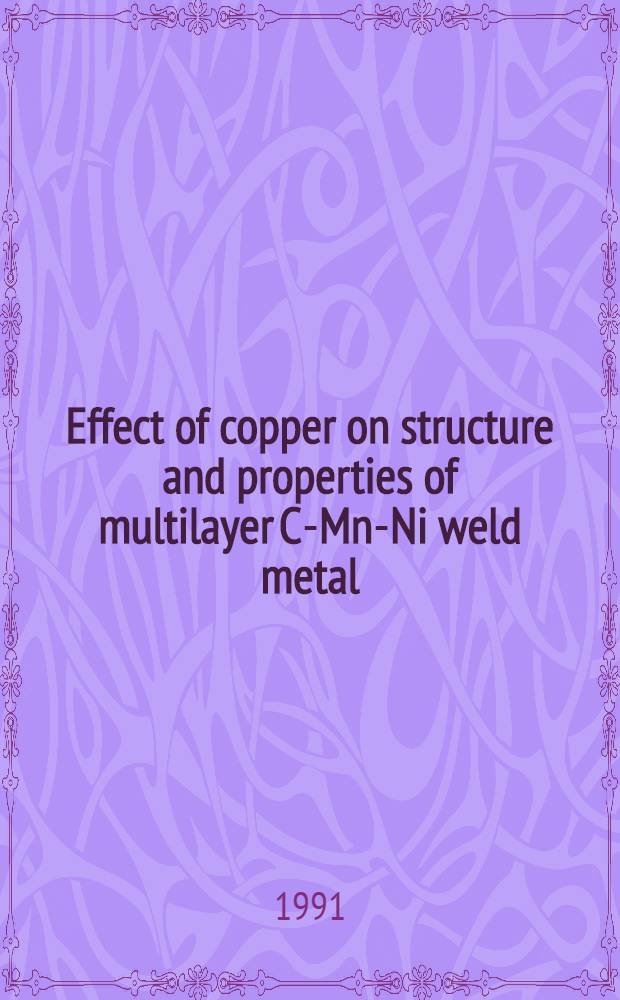 Effect of copper on structure and properties of multilayer C-Mn-Ni weld metal