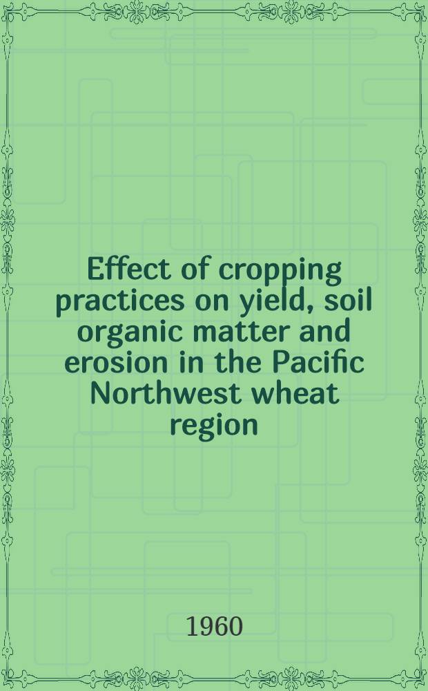 Effect of cropping practices on yield, soil organic matter and erosion in the Pacific Northwest wheat region