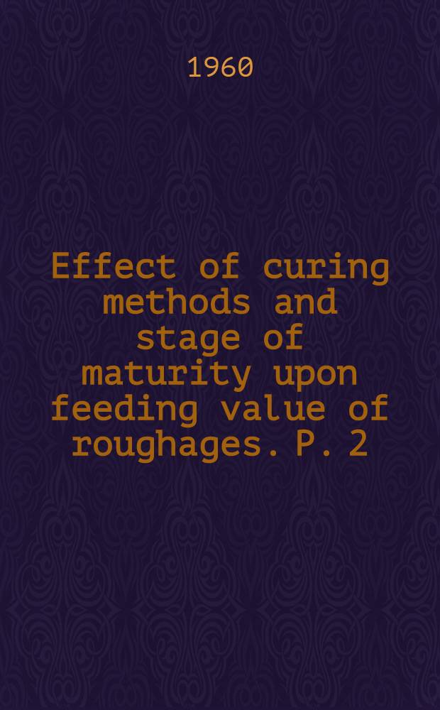 Effect of curing methods and stage of maturity upon feeding value of roughages. P. 2 : Different levels of grain