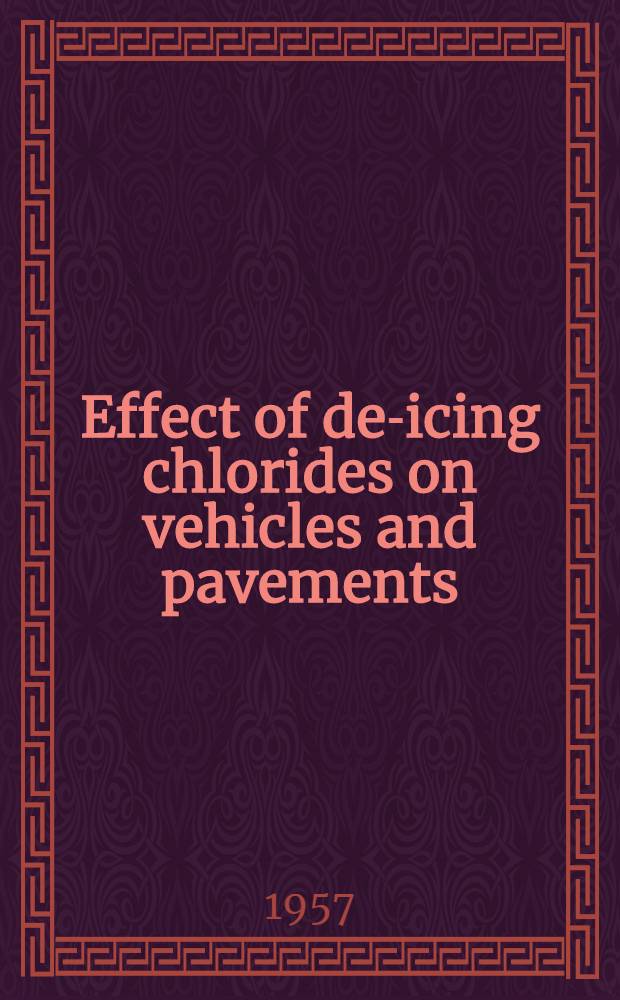 Effect of de-icing chlorides on vehicles and pavements : Reports presented at the Thirty-fifth annual meeting Jan. 17-20, 1956