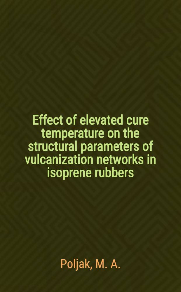 Effect of elevated cure temperature on the structural parameters of vulcanization networks in isoprene rubbers