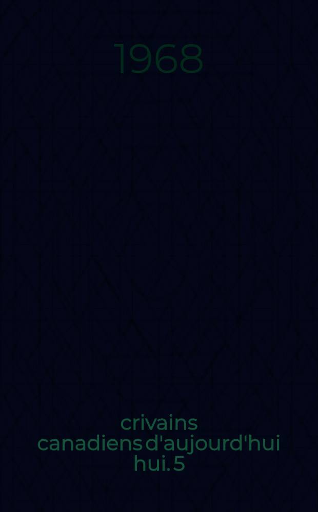 Écrivains canadiens d'aujourd'hui hui. 5 : Émile Nelligan