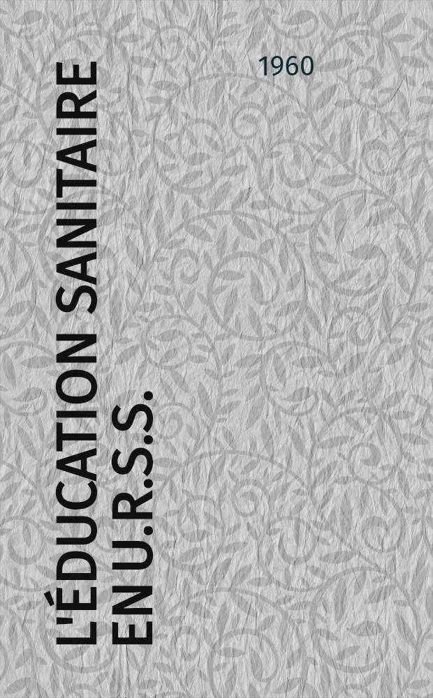 L'éducation sanitaire en U.R.S.S.