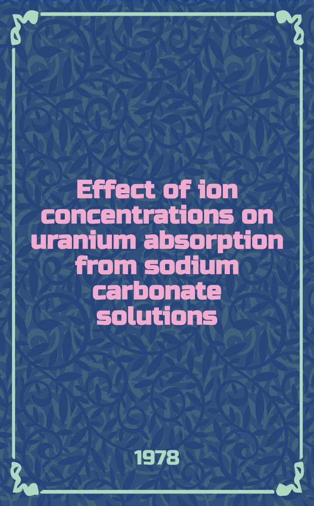 Effect of ion concentrations on uranium absorption from sodium carbonate solutions
