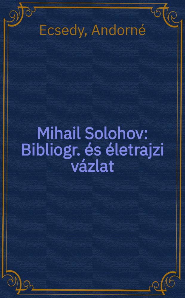 Mihail Solohov : Bibliogr. és életrajzi vázlat
