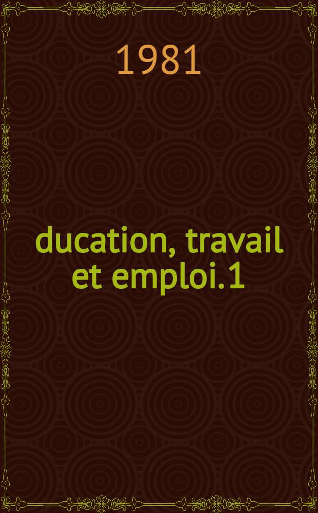 Éducation, travail et emploi. 1 : Éducation, formation et accès au marché du travail