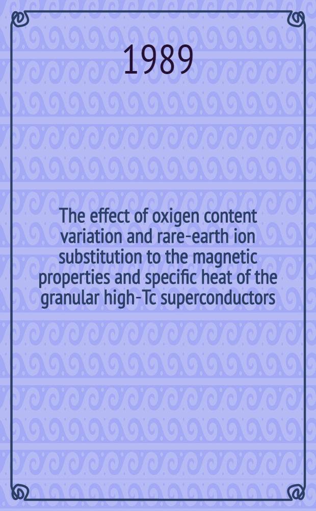 The effect of oxigen content variation and rare-earth ion substitution to the magnetic properties and specific heat of the granular high-Tc superconductors