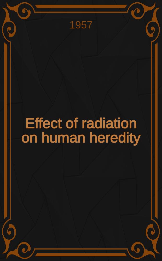 Effect of radiation on human heredity : Report of a Study group convened by WHO together with papers presented by various members of the Group